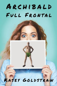 Title: Archibald Full Frontal, Author: Kasey Goldstraw