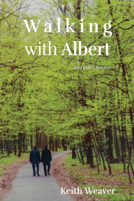 Title: Walking with Albert, Author: Keith Weaver