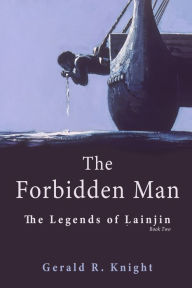 Title: The Forbidden Man: The Legends of Lainjin, Book Two, Author: Gerald R. Knight