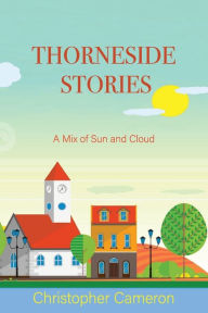 Ibooks free download Thorneside Stories: A Mix of Sun and Cloud by Christopher Cameron, Christopher Cameron 9781771805568 