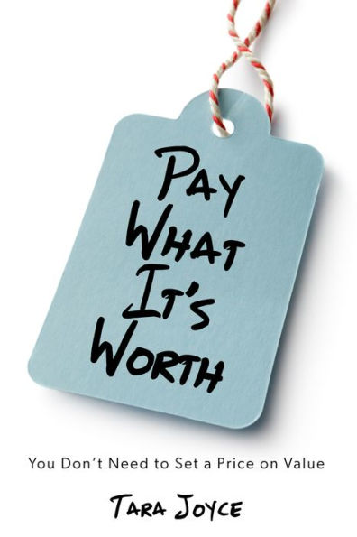 Pay What It's Worth: You Don't Need to Set a Price on Value