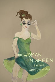 Title: The Woman in Green: A Novel, Author: Larry Lockridge