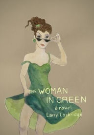 Title: The Woman in Green: A Novel, Author: Larry Lockridge