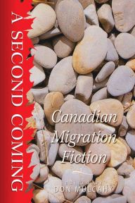 Title: A Second Coming: Canadian Migration Fiction, Author: Don Mulcahy