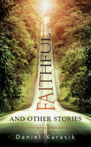 Title: Faithful and Other Stories, Author: Daniel Karasik