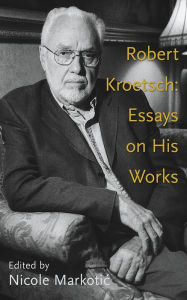 Title: Robert Kroetsch Essays on His Works, Author: Nicole Markotic