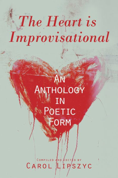 The Heart Is Improvisational: An Anthology in Poetic Form