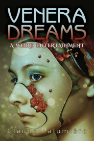 Title: Venera Dreams: A Weird Entertainment, Author: Claude Lalumière