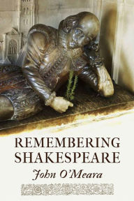 Title: Remembering Shakespeare: The Scope of His Achievement from 'Hamlet' through 'The Tempest', Author: John O'meara
