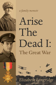 Title: Arise The Dead I: The Great War, Author: Elizabeth Langridge