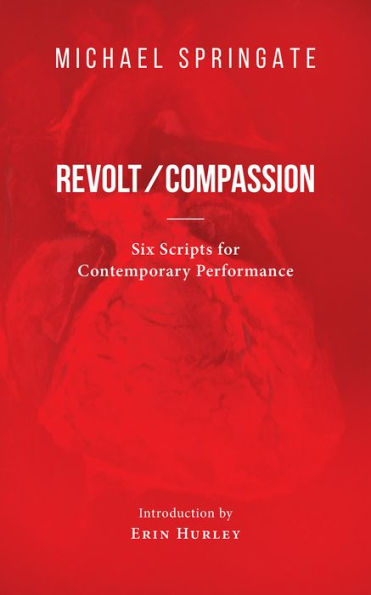 Revolt/Compassion: Six Scripts for Contemporary Performance