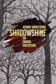 Title: Shadowshine: An Animal Adventure, Author: Johnny Armstrong