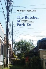 Title: The Butcher of Park Ex & Other Semi-Truthful Tales: & Other Semi-Truthful Tales, Author: Andreas Kessaris