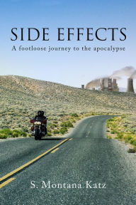 Title: Side Effects: A Footloose Journey to the Apocalypse, Author: S. Montana Katz