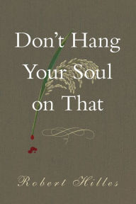 Title: Don't Hang Your Soul on That, Author: Robert Hilles