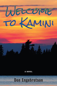 Title: Welcome to Kamini: A Novel, Author: Don Engebretson