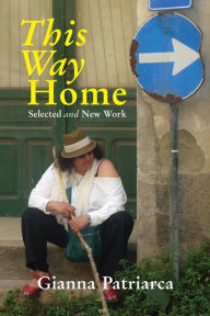 Title: This Way Home: Selected and New Work, Author: Gianna Patriarca