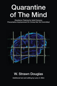 Title: Quarantine of The Mind: Obedience Training for Adult Humans, Author: Strawn Douglas