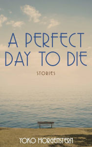 Title: A Perfect Day to Die, Author: Yoko Morgenstern