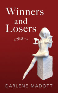 Title: Winners and Losers: Tales of Life, Law, Love and Loss, Author: Darlene Madott