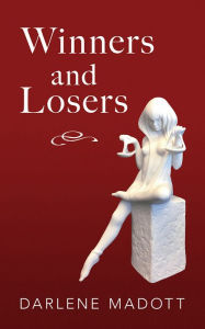 Title: Winners and Losers: Tales of Life, Law, Love and Loss, Author: Darlene Madott