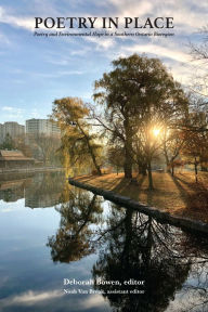 Title: Poetry in Place: Poetry and Environmental Hope in a Southern Ontario Bioregion, Author: Deborah Bowen