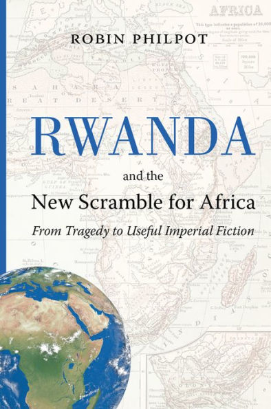 Rwanda and the New Scramble for Africa: From Tragedy to Useful Imperial Fiction