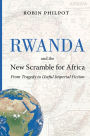 Rwanda and the New Scramble for Africa: From Tragedy to Useful Imperial Fiction