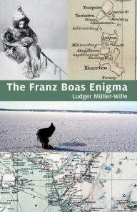 Title: The Franz Boas Enigma: Inuit, Arctic, and Sciences, Author: Ludger Müller-Wille
