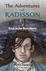 Title: The Adventures of Radisson 2: Back to the New World, Author: Martin Fournier