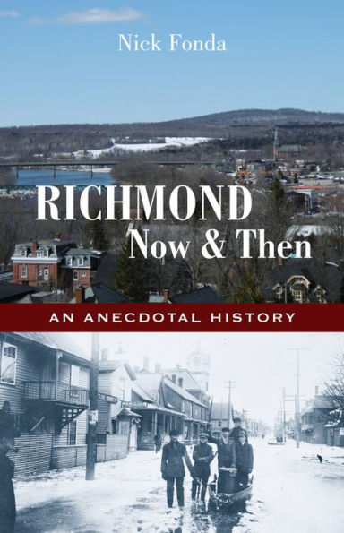 Richmond, Now and Then: An Anecdotal History from the Eastern Townships