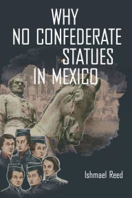 Title: Why No Confederate Statues in Mexico, Author: Ishmael Reed