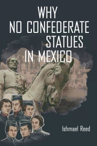 Title: Why No Confederate Statues in Mexico, Author: Ishmael Reed