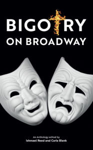 Title: Bigotry on Broadway: An Anthology Edited by Ishmael Reed and Carla Blank, Author: Ishmael Reed