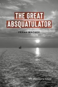 Title: The Great Absquatulator, Author: Frank Mackey