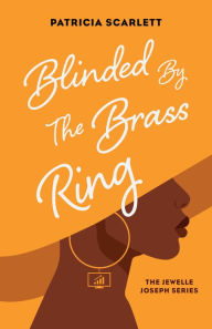 Title: Blinded by the Brass Ring, Author: Patricia Scarlett