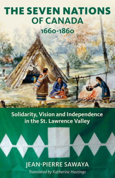 the Seven Nations of Canada 1660-1860: Solidarity, Vision and Independence St. Lawrence Valley