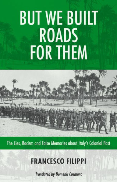 But We Built Roads For Them: The Lies, Racism and False Memoriesï¿½around Italy's Colonial Past