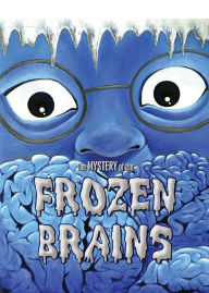 Title: The Mystery of the Frozen Brains, Author: Marty Chan