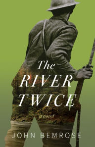 Title: The River Twice, Author: John Bemrose