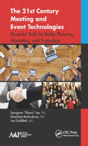 Title: The 21st Century Meeting and Event Technologies: Powerful Tools for Better Planning, Marketing, and Evaluation / Edition 1, Author: Seungwon 