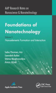 Title: Foundations of Nanotechnology, Volume Two: Nanoelements Formation and Interaction / Edition 1, Author: Sabu Thomas
