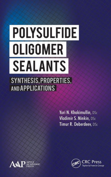 Polysulfide Oligomer Sealants: Synthesis, Properties and Applications / Edition 1