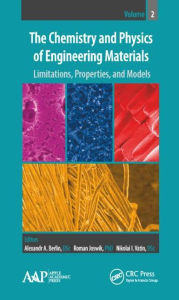 Title: The Chemistry and Physics of Engineering Materials, Volume Two: Limitations, Properties, and Models / Edition 1, Author: Alexandr A. Berlin