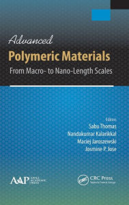 Title: Advanced Polymeric Materials: From Macro- to Nano-Length Scales, Author: Sabu Thomas