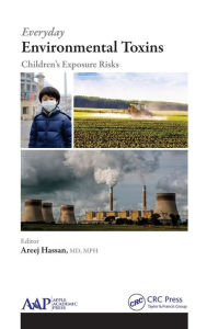 Title: Everyday Environmental Toxins: Children's Exposure Risks / Edition 1, Author: Areej Hassan