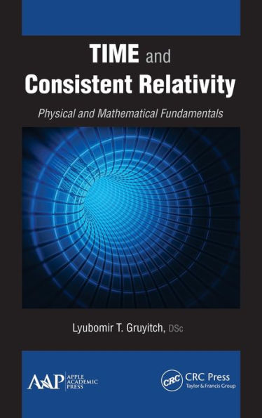 Time and Consistent Relativity: Physical and Mathematical Fundamentals / Edition 1