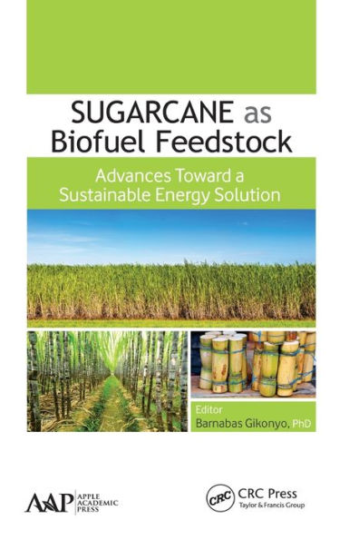 Sugarcane as Biofuel Feedstock: Advances Toward a Sustainable Energy Solution / Edition 1