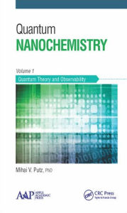 Title: Quantum Nanochemistry, Volume One: Quantum Theory and Observability / Edition 1, Author: Mihai V. Putz