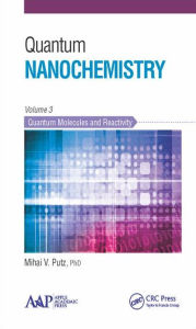 Title: Quantum Nanochemistry, Volume Three: Quantum Molecules and Reactivity / Edition 1, Author: Mihai V. Putz
